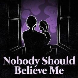Nobody Should Believe Me by True Story Media