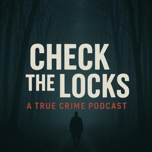 Check The Locks: A True Crime Podcast by John Conner