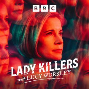 Lady Killers with Lucy Worsley by BBC Radio 4