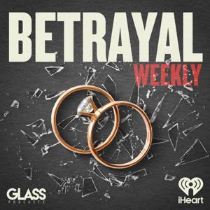 Betrayal: Weekly by iHeartPodcasts and Glass Podcasts