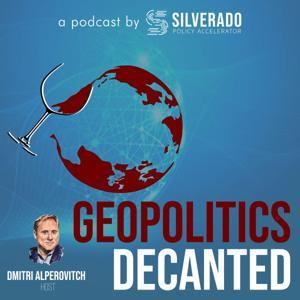 Geopolitics Decanted with Dmitri Alperovitch by Silverado Policy Accelerator