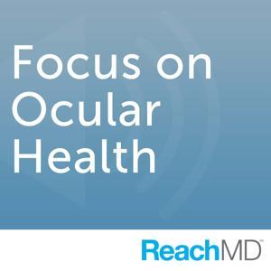 Eye on Ocular Health by ReachMD