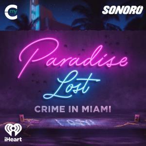 Paradise Lost: Crime in Miami by My Cultura and Sonoro and iHeartPodcasts