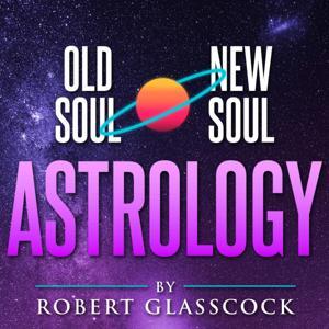 Old Soul | New Soul Astrology with Robert Glasscock by Robert Glasscock &amp; Thomas Miller
