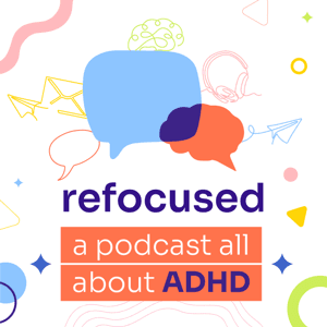 Refocused, A Podcast All About ADHD by Lindsay Guentzel