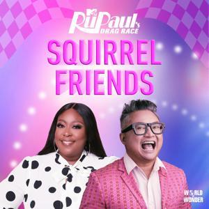 Squirrel Friends: The Official RuPaul's Drag Race Podcast by MTV Entertainment Studios