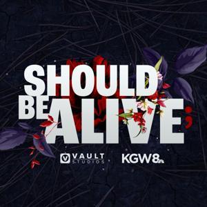 Should Be Alive by KGW | VAULT Studios