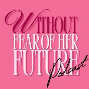 Without Fear Of Her Future Podcast by Women's Real Estate Investors Network