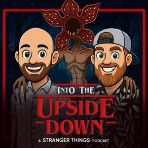 Into The Upside Down: A Stranger Things Podcast by Damien and Scott