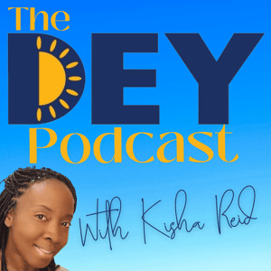 The DEY Podcast with Kisha Reid by Kisha Reid
