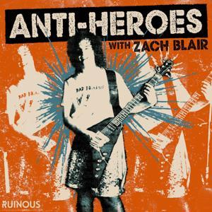 Anti-Heroes with Zach Blair by Zach Blair