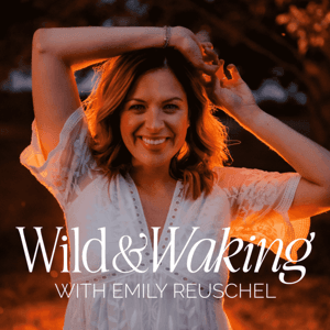 Wild & Waking by Emily Reuschel