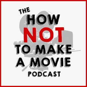 The How NOT To Make A Movie Podcast by A L Katz