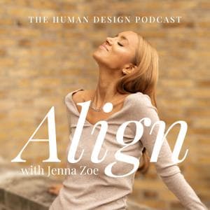Align with Jenna Zoe: The Human Design Podcast by My Human Design