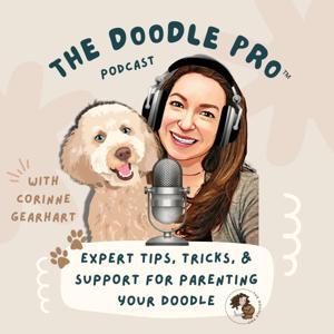 The Doodle Pro® Podcast: Positive Training Tips for a Calm & Well-Behaved Doodle by The Doodle Pro® – Corinne Gearhart, Certified Dog Trainer & Doodle Expert