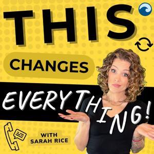 This Changes Everything with Sarah Rice by Sarah Rice - Wave Podcast Network