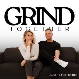 GRIND TOGETHER by Grind Together Podcast Feat. Lauren &amp; Matt Griner