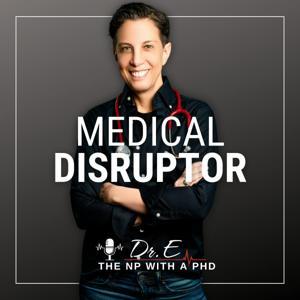 Medical Disruptor™ by Dr. E by Dr. Efrat LaMandre PhD, FNP-C