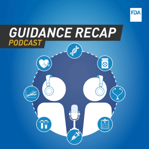 FDA Guidance Recap Podcast by U.S. Food and Drug Administration