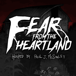Fear From the Heartland — A Horror Fiction Anthology and Scary Stories Podcast by Chilling Entertainment