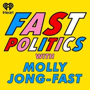 Fast Politics with Molly Jong-Fast by iHeartPodcasts