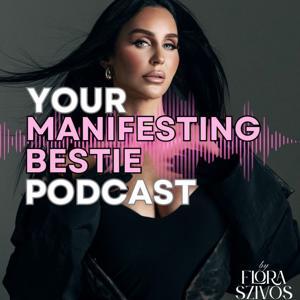 Your Manifesting Bestie Podcast by FLORA SZIVOS
