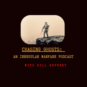 Chasing Ghosts: An Irregular Warfare Podcast by Bill Buppert