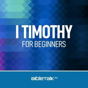 I Timothy for Beginners — Bible Study with Mike Mazzalongo by BibleTalk.tv