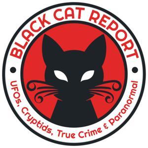 Black Cat Report | UFOs, Cryptids, True Crime & Paranormal by Black Cat Report
