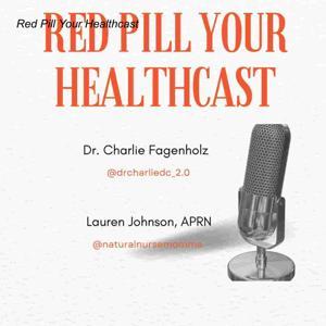 Red Pill Your Healthcast by Dr. Charlie Fagenholz (@drcharliedc_2.0), Lauren Johnson (@naturalnursemomma)