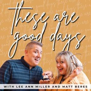 These Are Good Days by Lee Ann Miller and Matt Beres