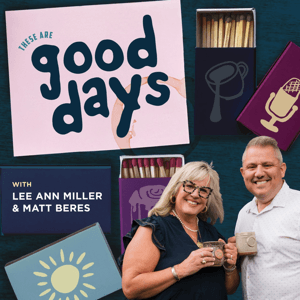 These Are Good Days by Lee Ann Miller and Matt Beres