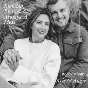 Blended, Blessed & Always A Mess by Aric & Angie