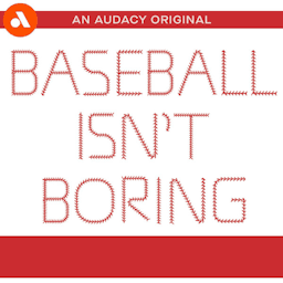 Baseball Isn’t Boring by Audacy