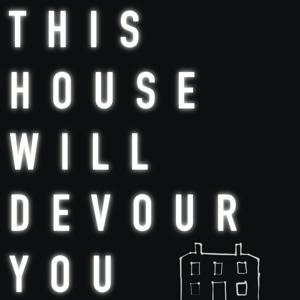 This House Will Devour You by Citeog Podcasts