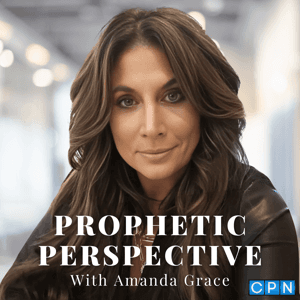 Prophetic Perspective With Amanda Grace by Charisma Podcast Network