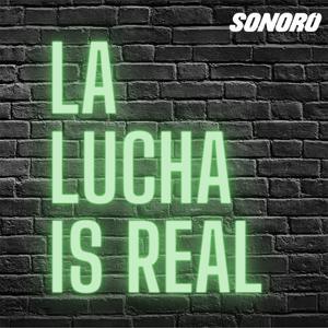 La Lucha is Real by Sonoro | Angel Robles and Edith Martinez