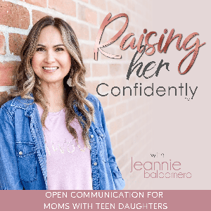 RAISING HER CONFIDENTLY | Connecting with Teens,  Parenting Styles,  Family Communication, Raising Teen Daughters by Jeannie Baldomero | Parenting Teens Coach Inspired by Brene Brown, Mark Gregston, Gary Chapman