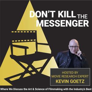 Don't Kill the Messenger with Movie Strategist Kevin Goetz by Kevin Goetz