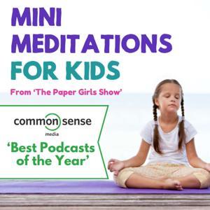 Mini Meditations for Kids by The Paper Girls Show