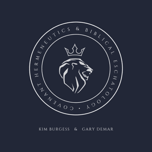 Covenant Hermeneutics and Biblical Eschatology by Kim Burgess & Gary DeMar