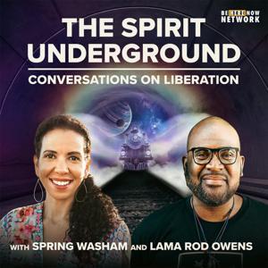 The Spirit Underground with Spring Washam and Lama Rod Owens by Be Here Now Network
