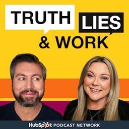 Truth, Lies and Work by HubSpot Podcast Network
