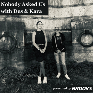 Nobody Asked Us with Des  Kara by Des Linden and Kara Goucher