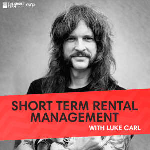 Short Term Rental Management by 8 Figure Airbnb and Short Term Rental Real Estate Investor Luke Carl