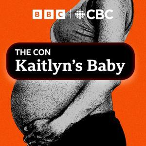 The Con: Kaitlyn's Baby by CBC + BBC World Service
