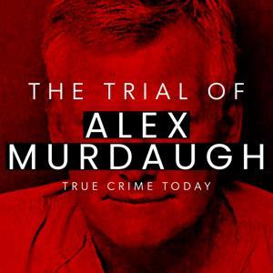 The Trial Of Alex Murdaugh by True Crime Today