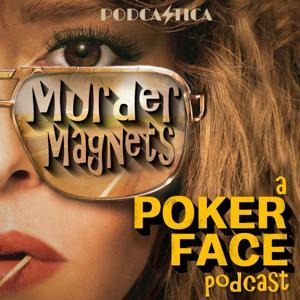 Murder Magnets: A Poker Face Podcast by Podcastica