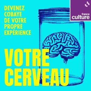 Votre cerveau by France Culture