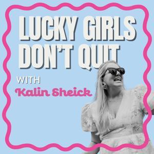 Lucky Girls Don't Quit by Kalin Sheick